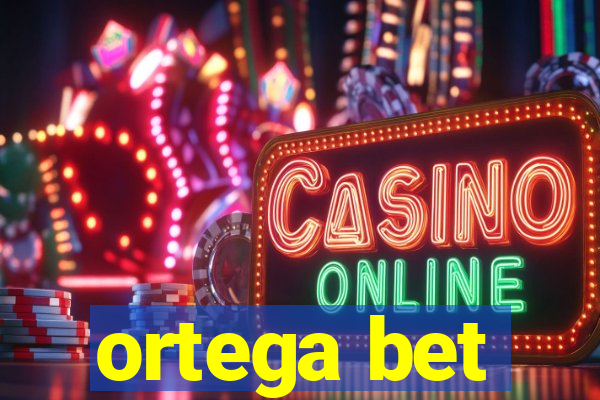 ortega bet