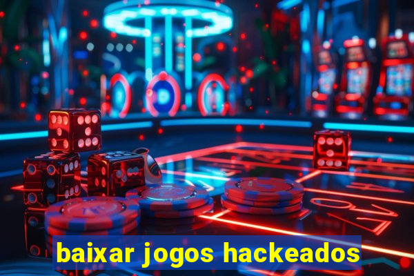 baixar jogos hackeados