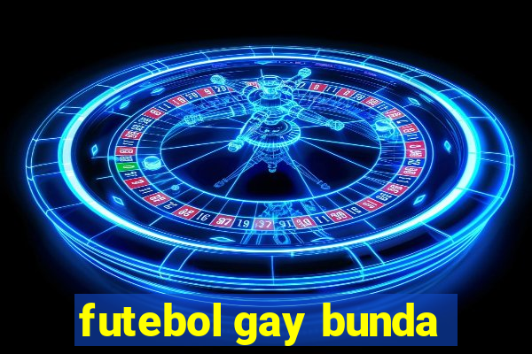 futebol gay bunda