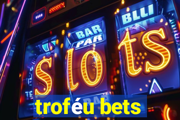 troféu bets