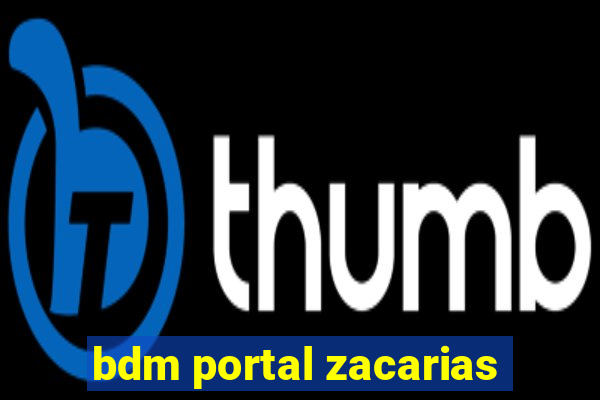 bdm portal zacarias