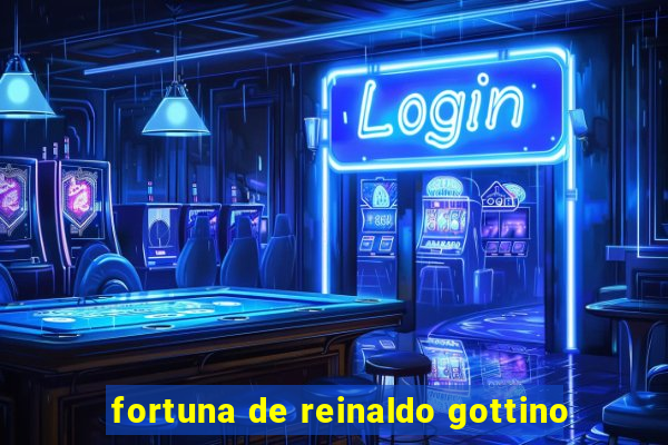 fortuna de reinaldo gottino