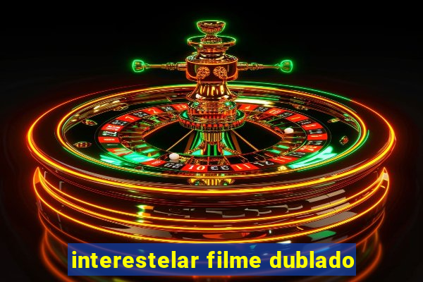 interestelar filme dublado