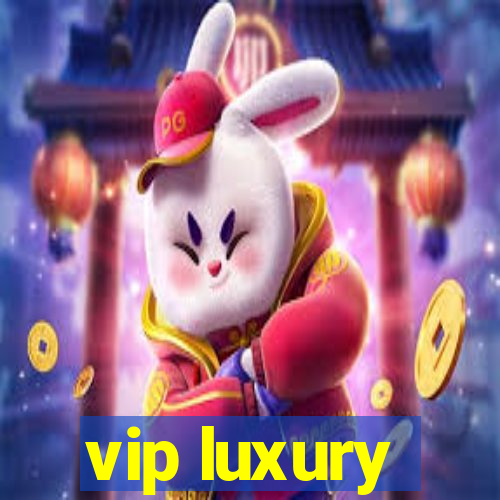 vip luxury