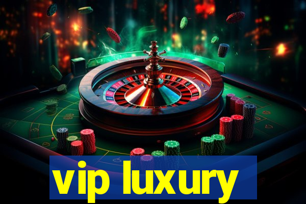 vip luxury