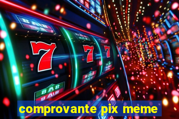 comprovante pix meme