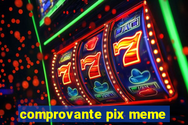 comprovante pix meme