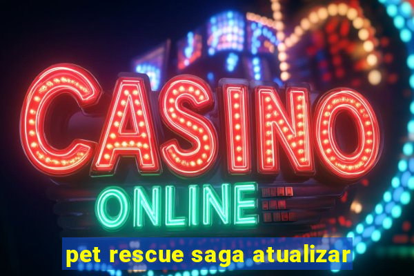 pet rescue saga atualizar