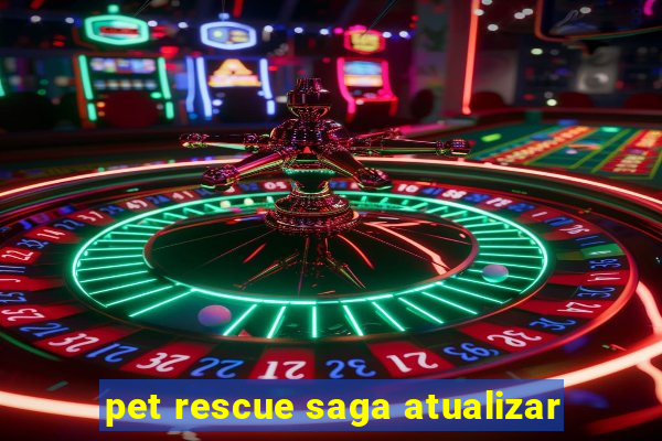 pet rescue saga atualizar