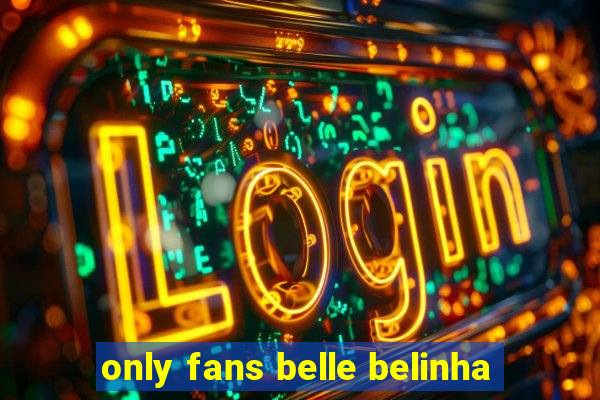 only fans belle belinha