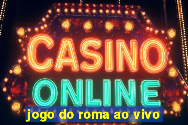 jogo do roma ao vivo