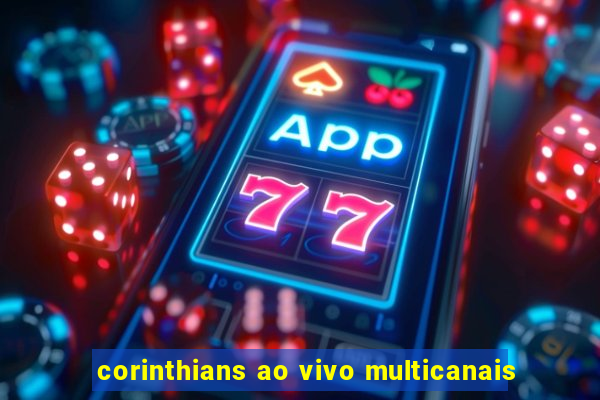 corinthians ao vivo multicanais