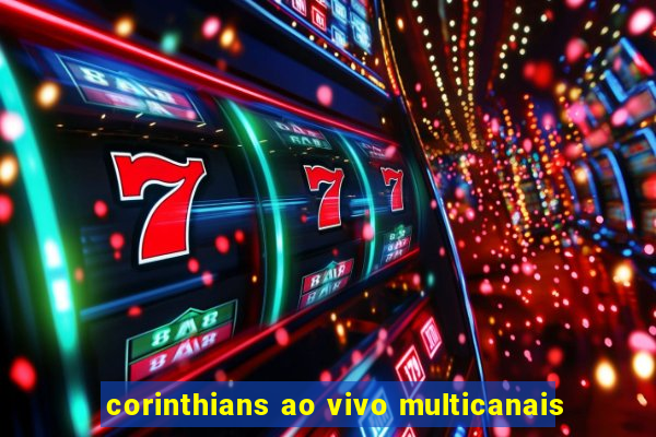 corinthians ao vivo multicanais