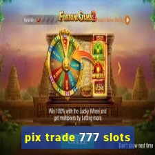 pix trade 777 slots