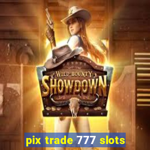 pix trade 777 slots