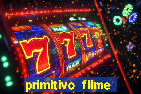 primitivo filme completo dublado mega filmes