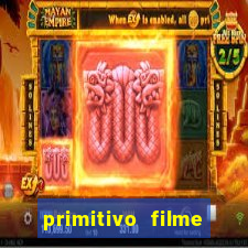 primitivo filme completo dublado mega filmes