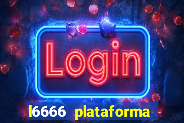 l6666 plataforma paga mesmo