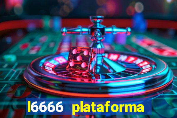 l6666 plataforma paga mesmo