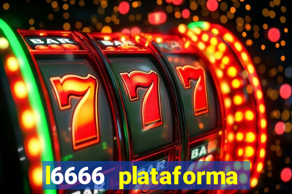 l6666 plataforma paga mesmo