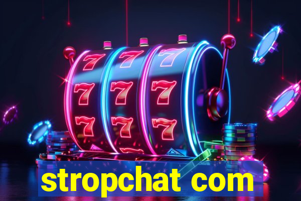 stropchat com