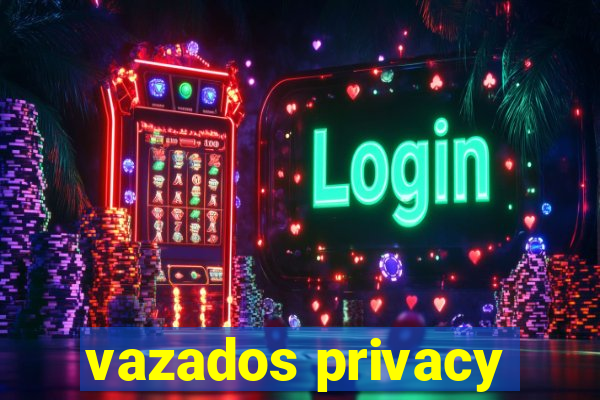 vazados privacy