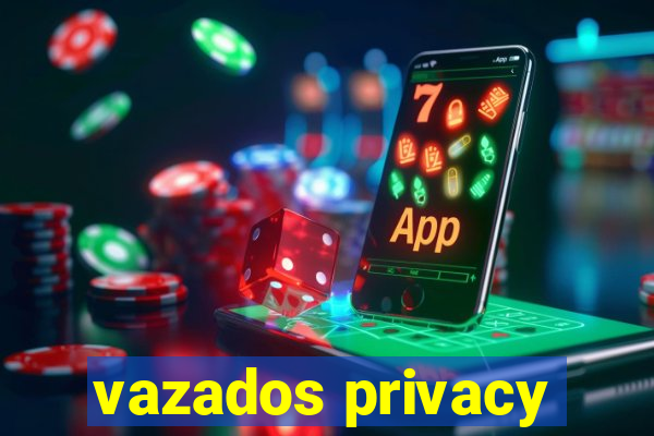 vazados privacy