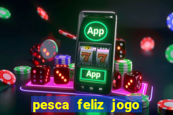 pesca feliz jogo cassino download