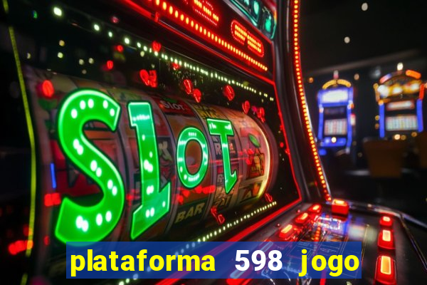 plataforma 598 jogo é confiável