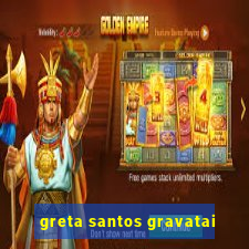 greta santos gravatai