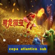 copa atlantico sub 19 tabela