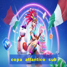 copa atlantico sub 19 tabela