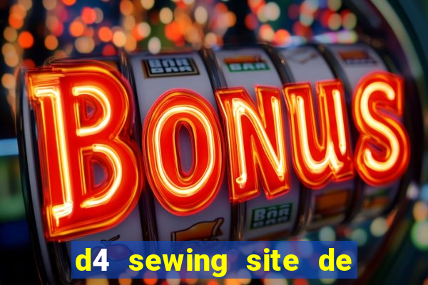 d4 sewing site de relacionamento login entrar