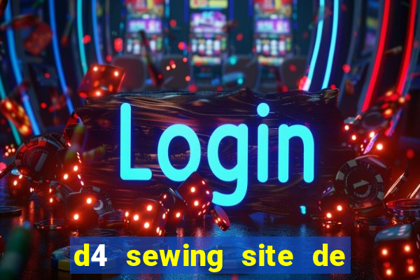 d4 sewing site de relacionamento login entrar