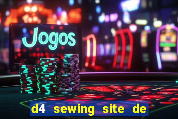 d4 sewing site de relacionamento login entrar