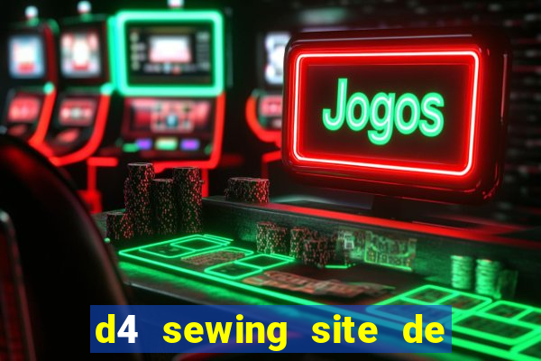 d4 sewing site de relacionamento login entrar