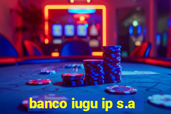 banco iugu ip s.a