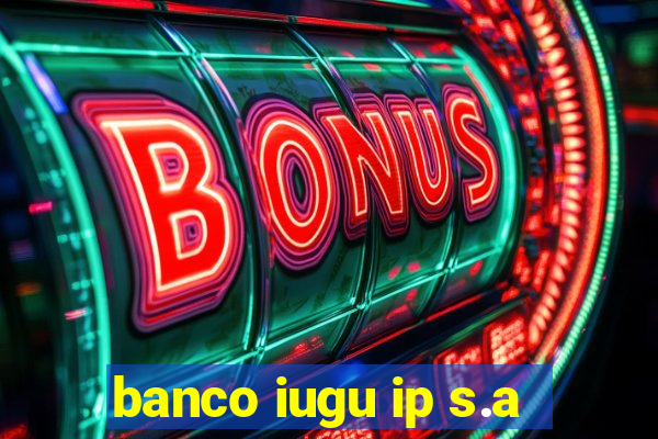 banco iugu ip s.a