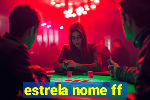 estrela nome ff