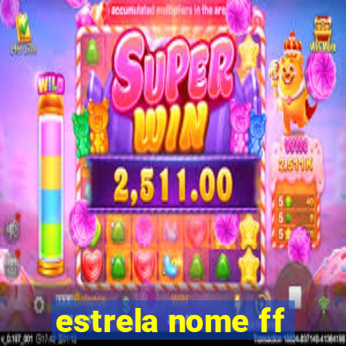 estrela nome ff