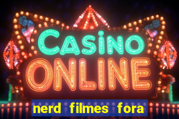 nerd filmes fora do ar