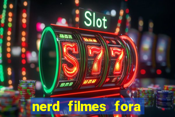 nerd filmes fora do ar