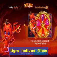 tigre indiano filme indiano tigre e drago