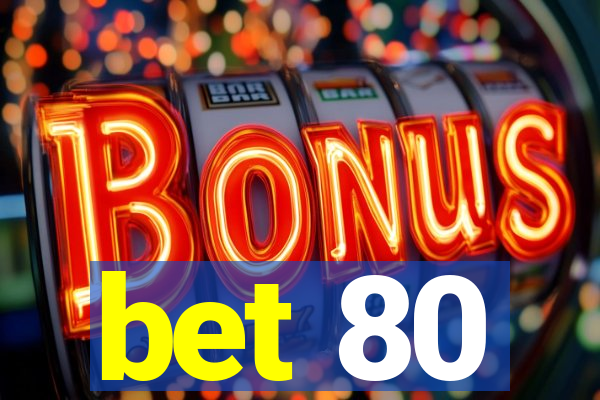 bet 80