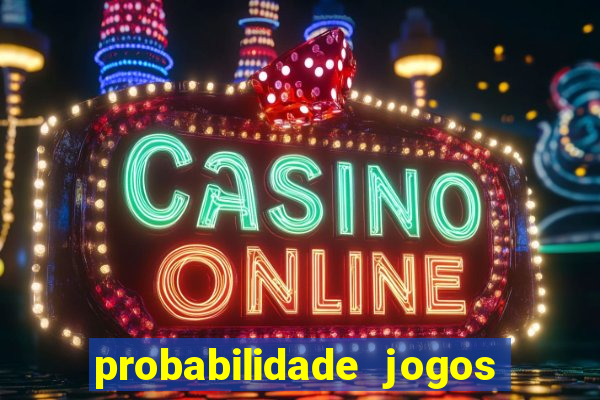 probabilidade jogos de hoje