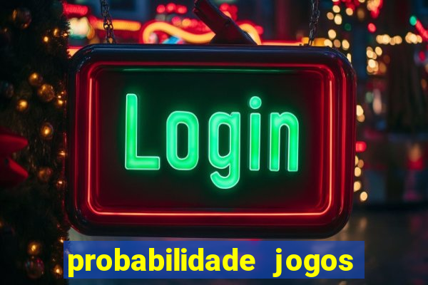 probabilidade jogos de hoje