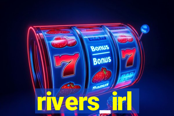 rivers_irl