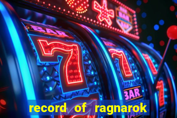 record of ragnarok 3 temporada assistir