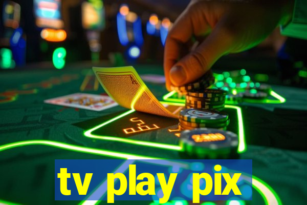 tv play pix