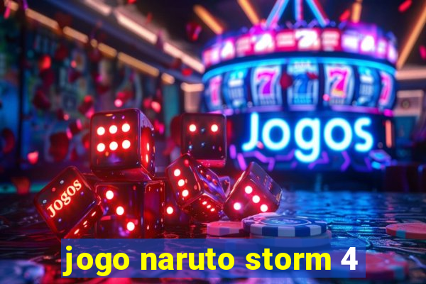 jogo naruto storm 4